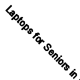 Laptops for Seniors in Easy Steps - Windows 8.1 Edition By Nick Vandome